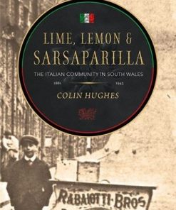 Lime, Lemon & Sarsaparilla - The Italian Community in South Wales