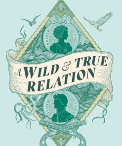 A Wild & True Relation : A 'remarkable' (Hilary Mantel) feminist adventure story of smuggling and myth-making