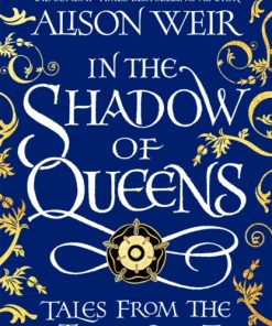 In the Shadow of Queens : Tales from the Tudor Court