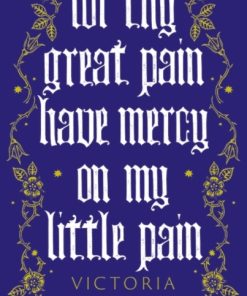 For Thy Great Pain Have Mercy On My Little Pain