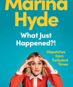 What Just Happened?! : Dispatches from Turbulent Times