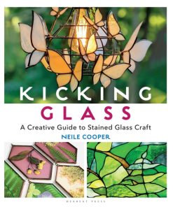 Kicking Glass : A Creative Guide to Stained Glass Craft