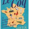 Le Coq : A Journey to the Heart of French Rugby