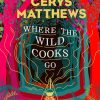 Where the Wild Cooks Go : Recipes, Music, Poetry, Cocktails