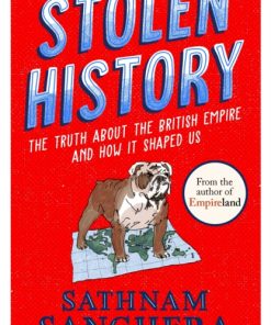 Stolen History : The truth about the British Empire and how it shaped us