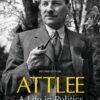 Attlee : A Life in Politics