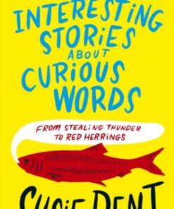 Interesting Stories about Curious Words : From Stealing Thunder to Red Herrings