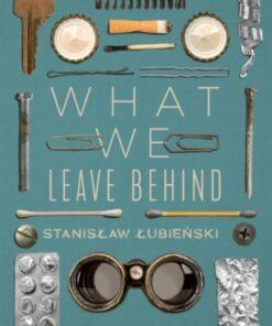 What We Leave Behind : A Birdwatcher's Dispatches from the Waste Catastrophe