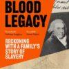 Blood Legacy : Reckoning With a Family’s Story of Slavery