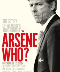 Arsene Who? : The Story of Wenger's 1998 Double