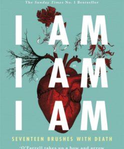 I Am, I Am, I Am: Seventeen Brushes With Death : The Breathtaking Number One Bestseller