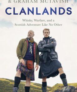 Clanlands : Whisky, Warfare, and a Scottish Adventure Like No Other