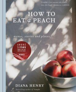 How to eat a peach : Menus, stories and places