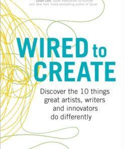 Wired to Create : Discover the 10 things great artists, writers and innovators do differently