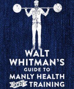 Walt Whitman's Guide To Manly Health and Training