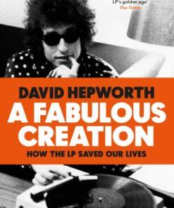 A Fabulous Creation : How the LP Saved Our Lives