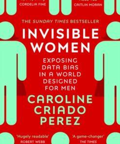 Invisible Women : the Sunday Times number one bestseller exposing the gender bias women face every day